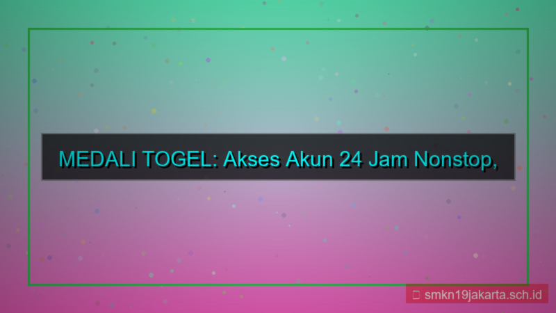 MEDALI TOGEL akses akun 24 jam nonstop
