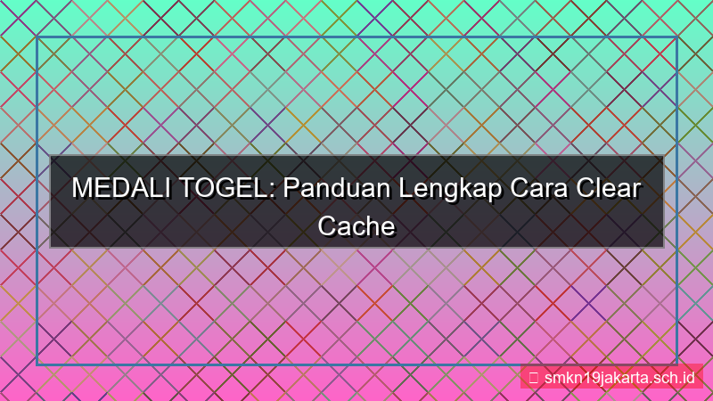 MEDALI TOGEL cache clear panduan