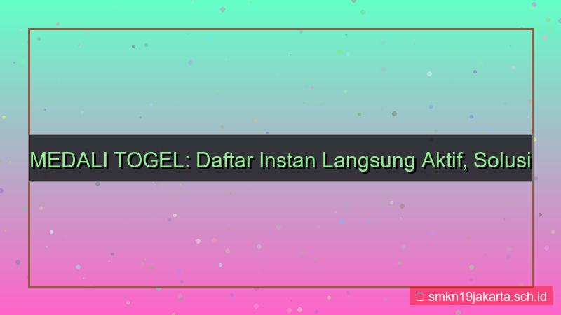 konten MEDALI TOGEL daftar instan langsung aktif
