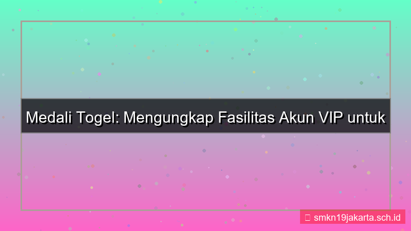 MEDALI TOGEL fasilitas akun vip