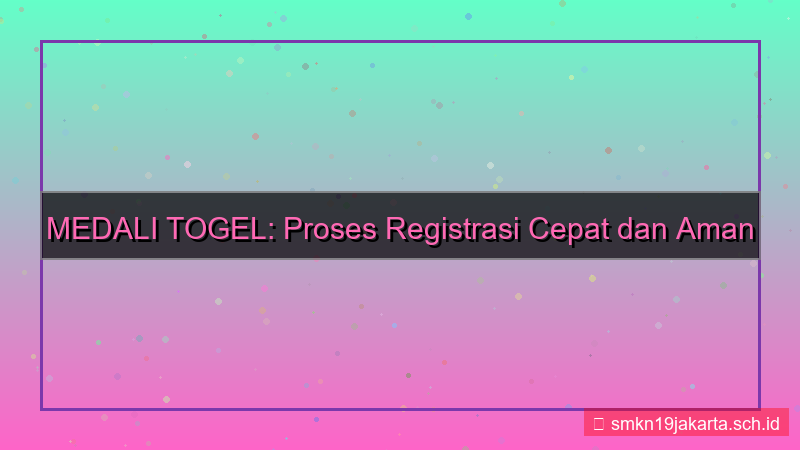 MEDALI TOGEL proses registrasi cepat