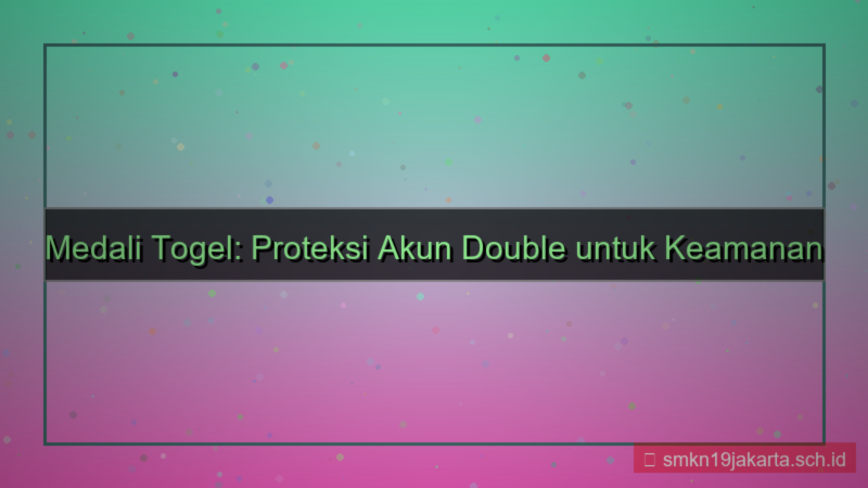 ilustrasi MEDALI TOGEL proteksi akun double