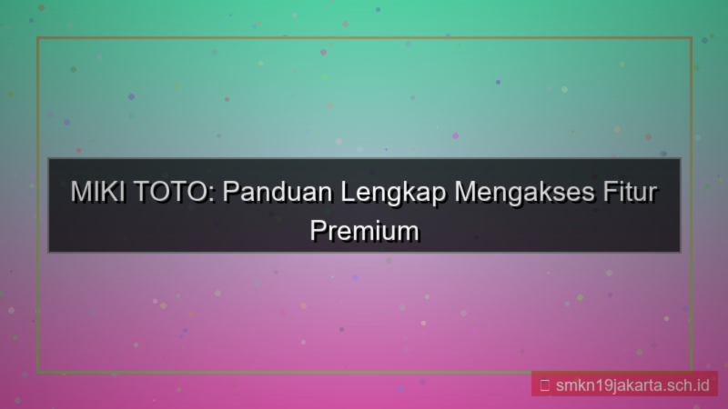 desain MIKI TOTO akses fitur premium