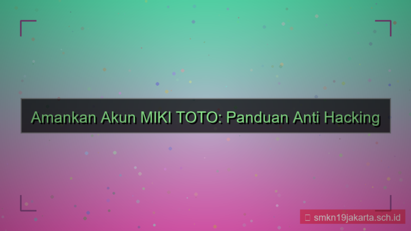 desain MIKI TOTO anti hacking akun