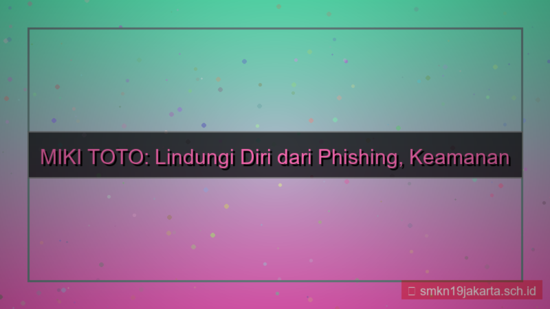 visual MIKI TOTO anti phishing situs