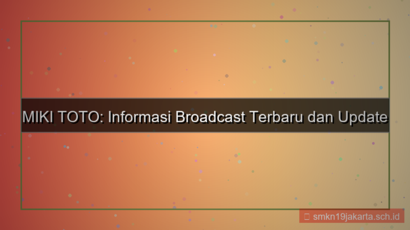 MIKI TOTO broadcast info terbaru