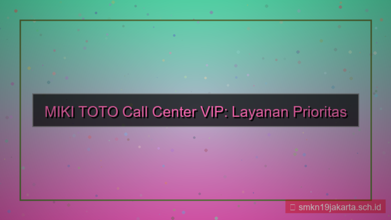 MIKI TOTO call center vip