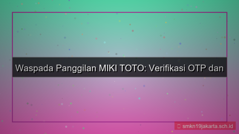 desain MIKI TOTO call otp verifikasi