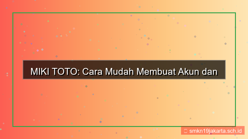 visual MIKI TOTO cara buat akun mudah