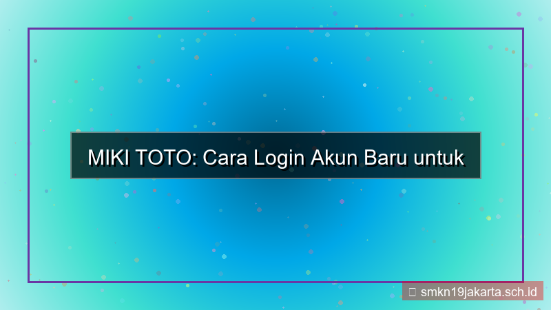 desain MIKI TOTO cara login akun baru