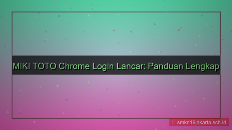tampilan MIKI TOTO chrome login lancar