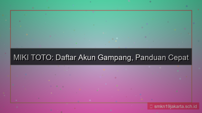 ilustrasi MIKI TOTO daftar akun gampang