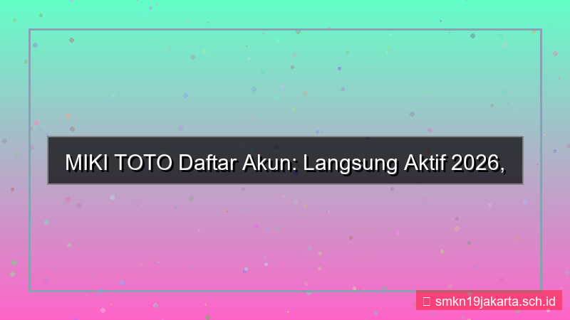 MIKI TOTO daftar akun langsung aktif 2026