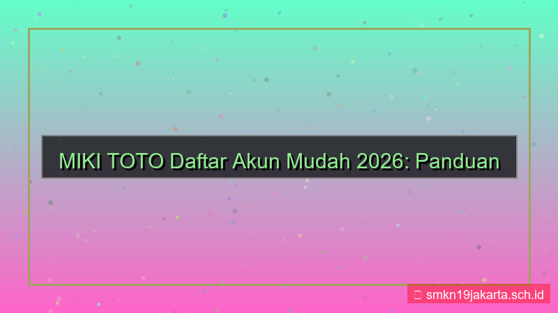 ilustrasi MIKI TOTO daftar akun mudah 2026