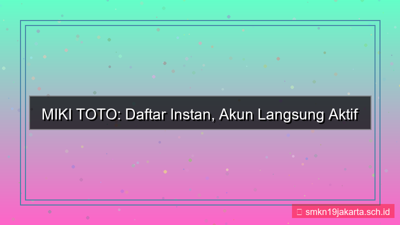 MIKI TOTO daftar instan langsung aktif