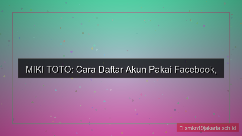 tampilan MIKI TOTO daftar pakai facebook