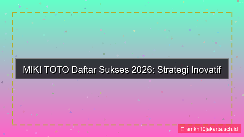 ilustrasi MIKI TOTO daftar sukses 2026