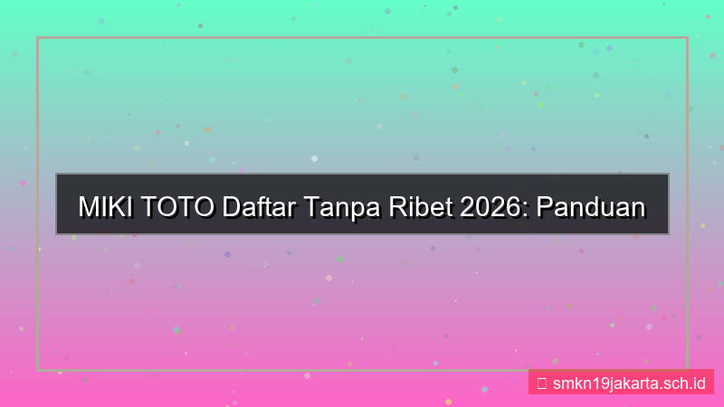 desain MIKI TOTO daftar tanpa ribet 2026