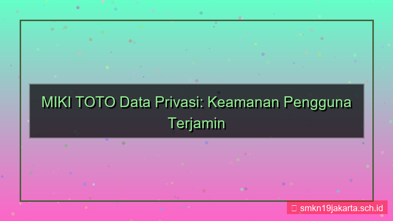MIKI TOTO data privasi terjaga