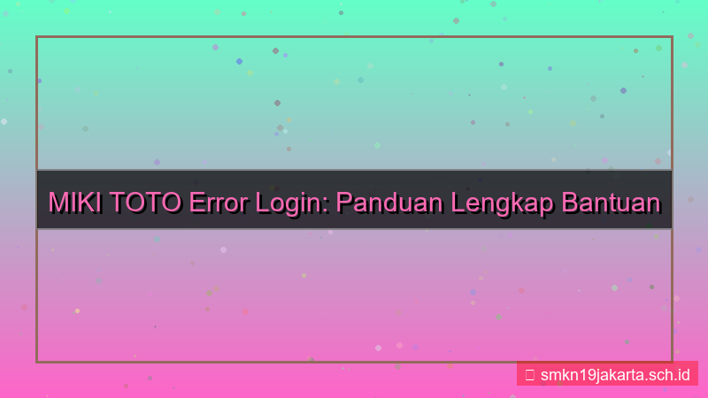 visual MIKI TOTO error login bantuan