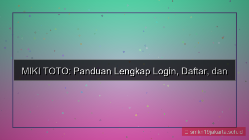 tampilan MIKI TOTO faq login dan daftar