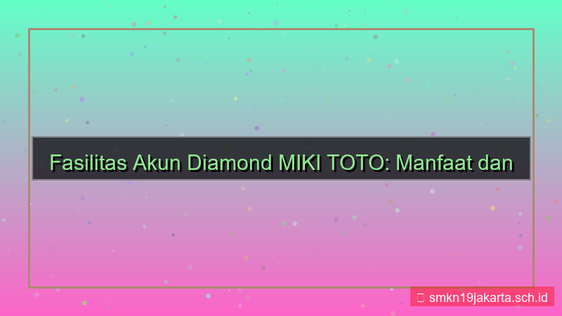 desain MIKI TOTO fasilitas akun diamond