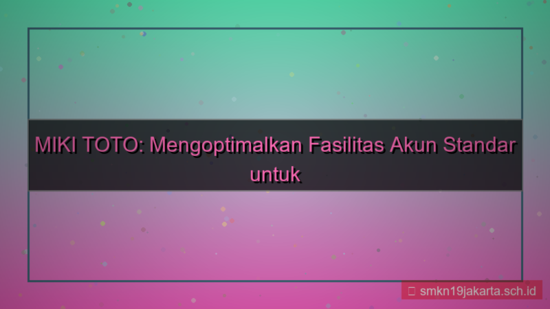 gambar MIKI TOTO fasilitas akun standar