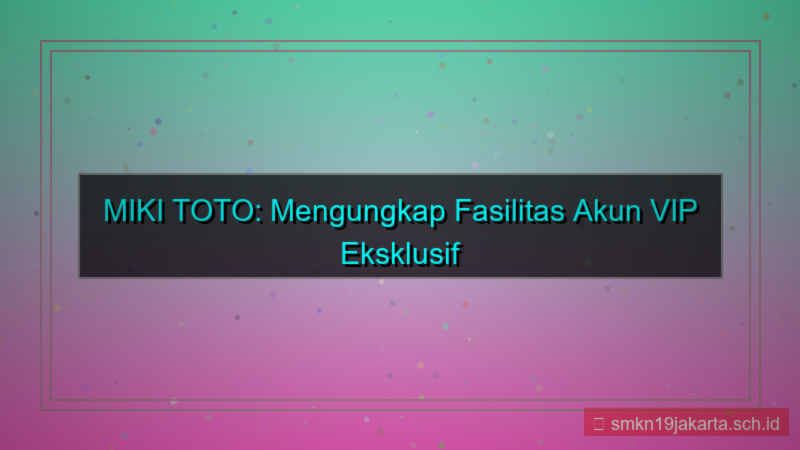 gambar MIKI TOTO fasilitas akun vip