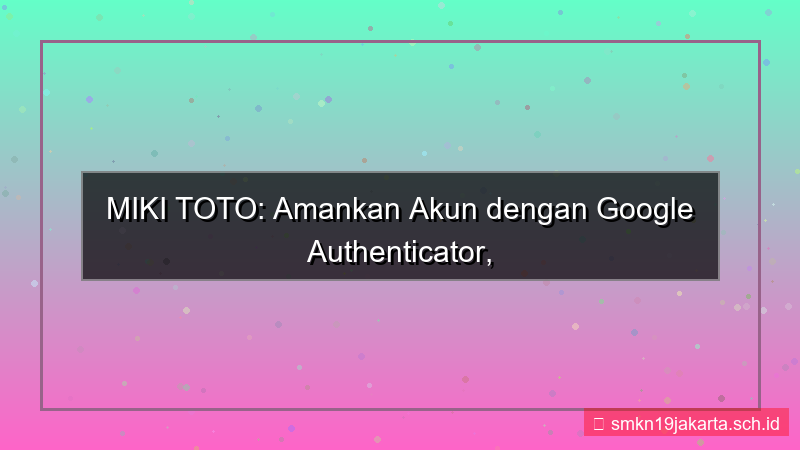 MIKI TOTO google authenticator mikitoto