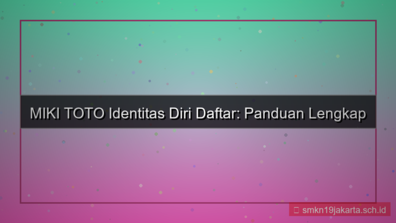 visual MIKI TOTO identitas diri daftar