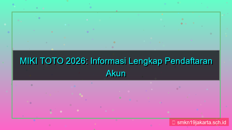visual MIKI TOTO info pendaftaran akun 2026