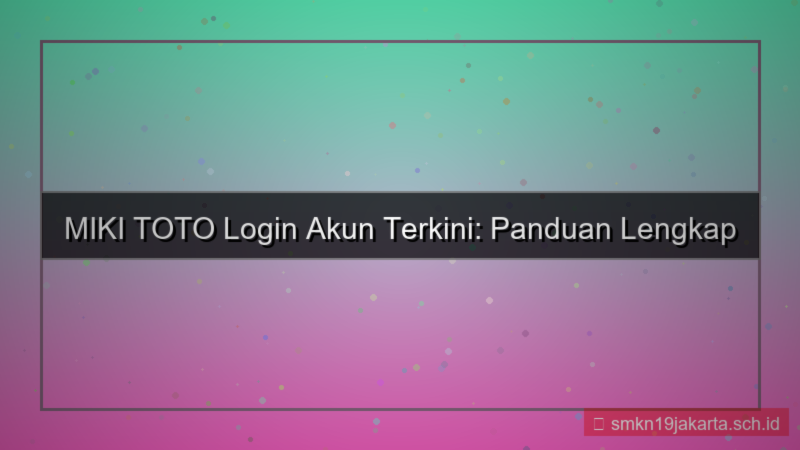 visual MIKI TOTO informasi login akun terkini