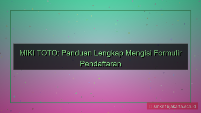 gambar MIKI TOTO isi formulir pendaftaran