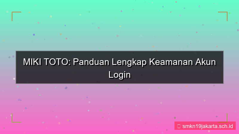 konten MIKI TOTO keamanan akun login