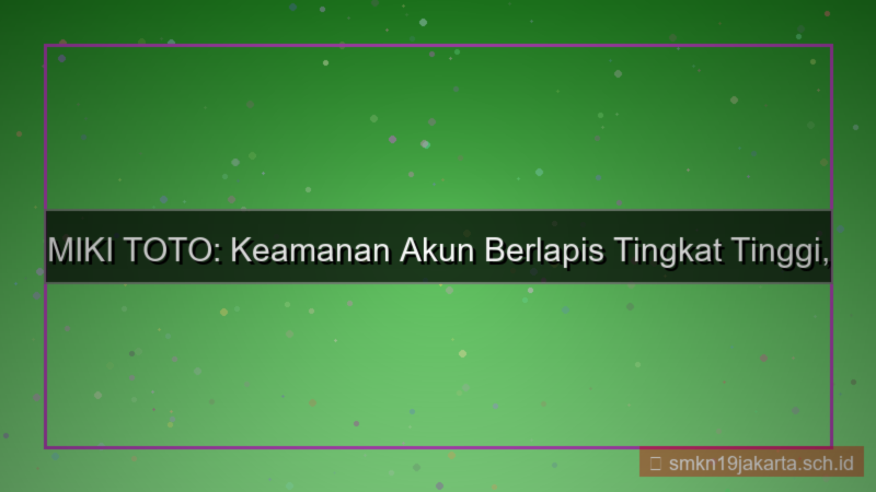 desain MIKI TOTO keamanan berlapis akun