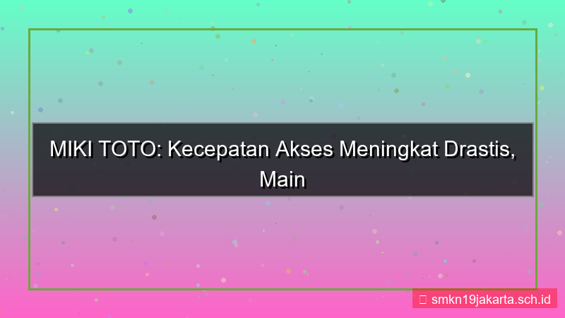 gambar MIKI TOTO kecepatan akses meningkat