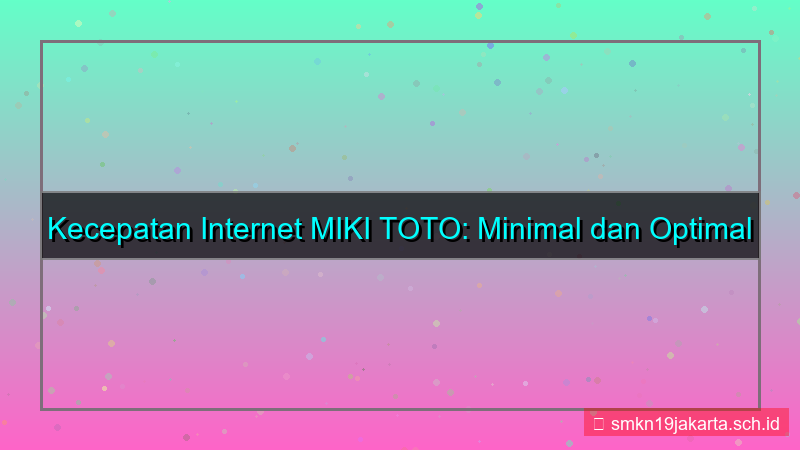 ilustrasi MIKI TOTO kecepatan internet minimal