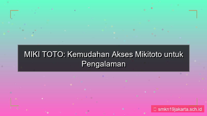 MIKI TOTO kemudahan akses mikitoto