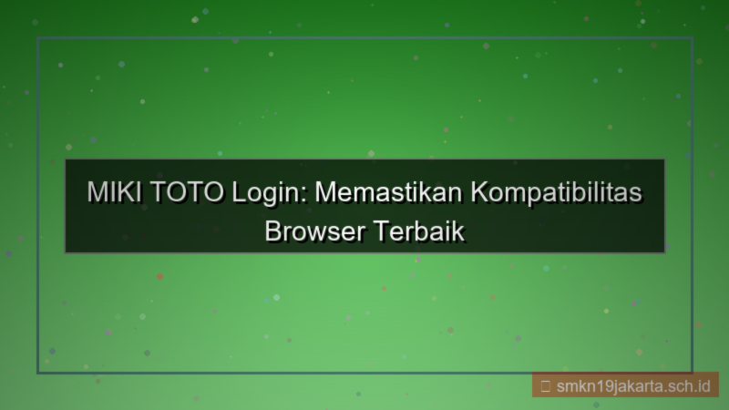 konten MIKI TOTO kompatibilitas browser login