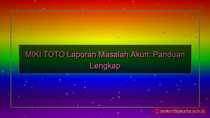 MIKI TOTO laporan masalah akun