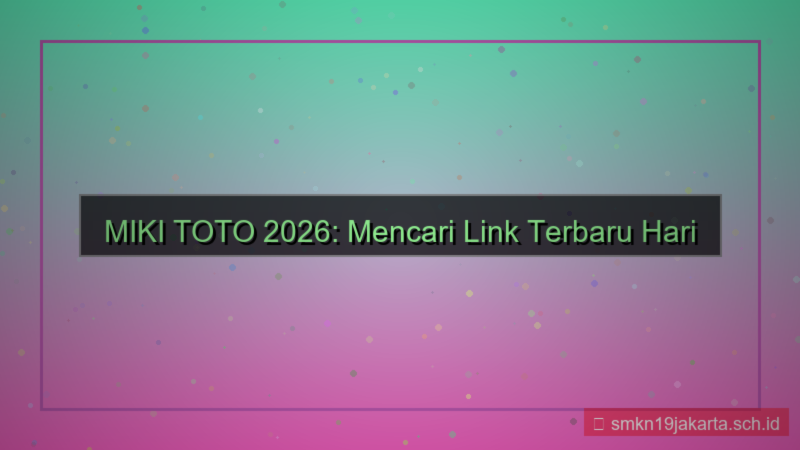 desain MIKI TOTO link terbaru hari ini 2026