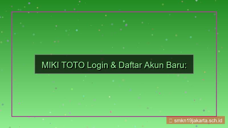 konten MIKI TOTO login akun baru resmi
