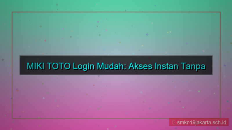 MIKI TOTO login mudah tanpa password