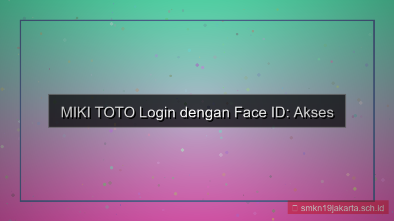 MIKI TOTO login pakai face id