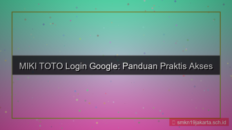 MIKI TOTO login pakai google