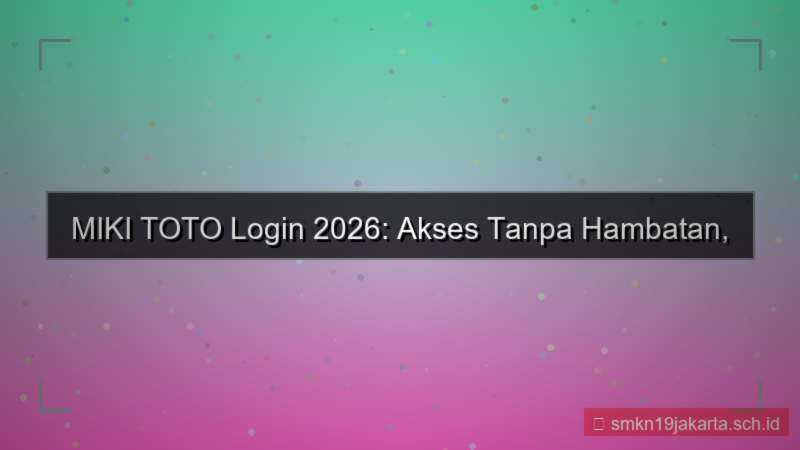 MIKI TOTO login tanpa hambatan 2026