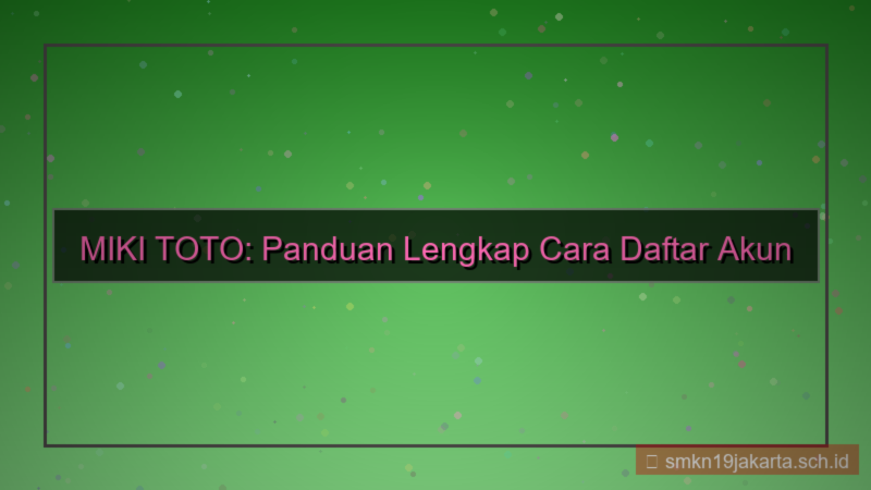 MIKI TOTO panduan daftar pemula