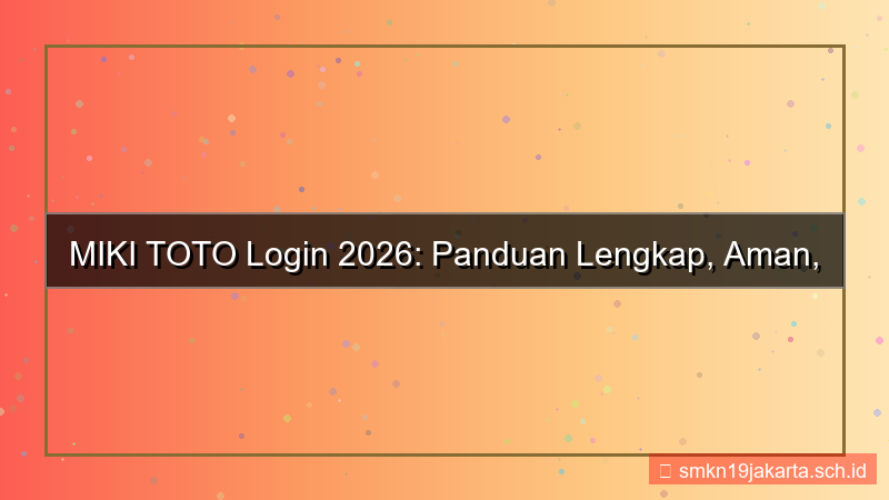 visual MIKI TOTO panduan login lengkap 2026