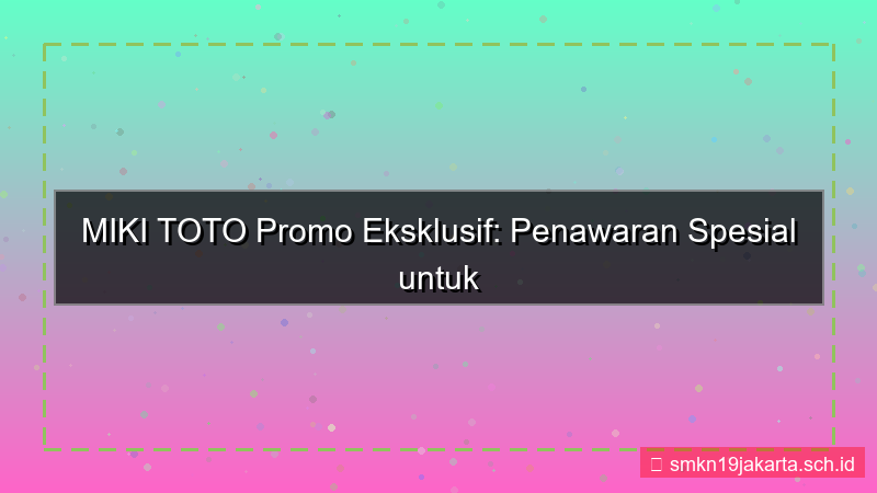 MIKI TOTO promo khusus pendaftar baru