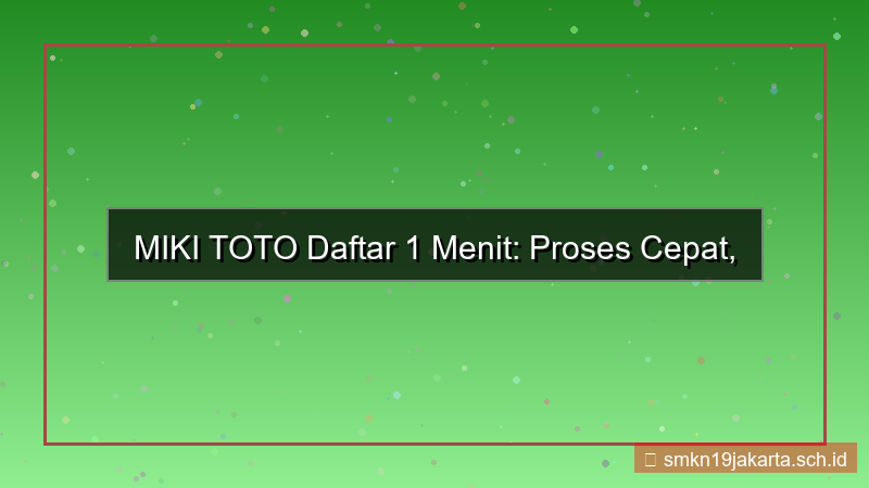 MIKI TOTO proses daftar 1 menit